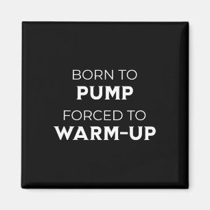 Född att pumpa Tvingad att värma upp Gym Bodybuild Magnet
