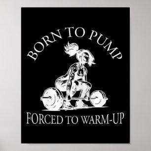 Född att pumpa Tvungen att värma upp Bodybuilding Poster