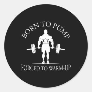 Född att pumpa Tvungen att värma upp Bodybuilding Runt Klistermärke