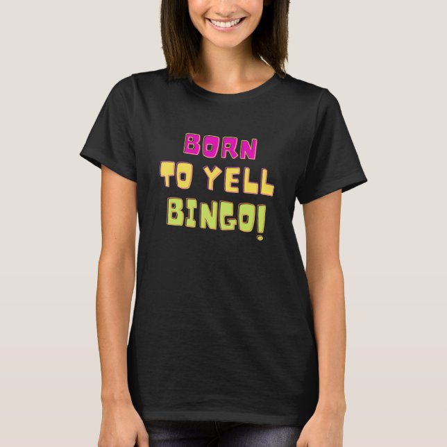 Född Att Skrika Bingo  Bingo Spelare Spel   Humor T Shirt (Framsida)