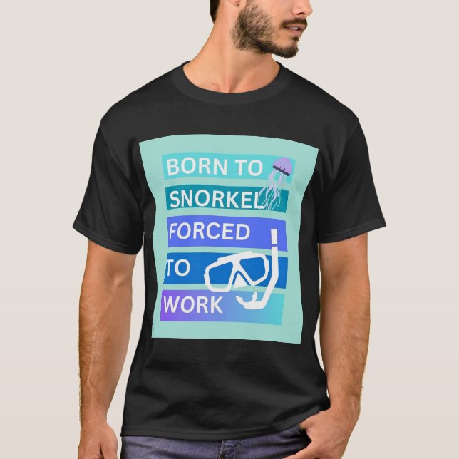Född att snorkla tvungen att jobba t shirt (Framsida)