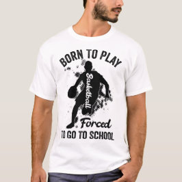 född att spela basket tvingad att gå i skolan t shirt