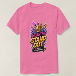 Född att Sticka Ut 👑 Modig Motivering  T Shirt