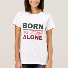 Född att Vandra Ensam Resa T-Shirt