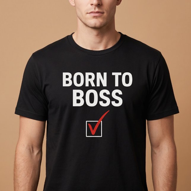 Född att vara chef t shirt (Skapare uppladdad)