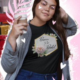 Född att vara djärv blommig t-shirt