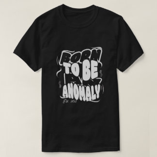 Född att vara en anomali T-Shirt
