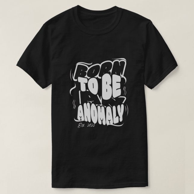 Född att vara en anomali T-Shirt (Design framsida)