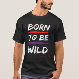 Född att vara vild t shirt