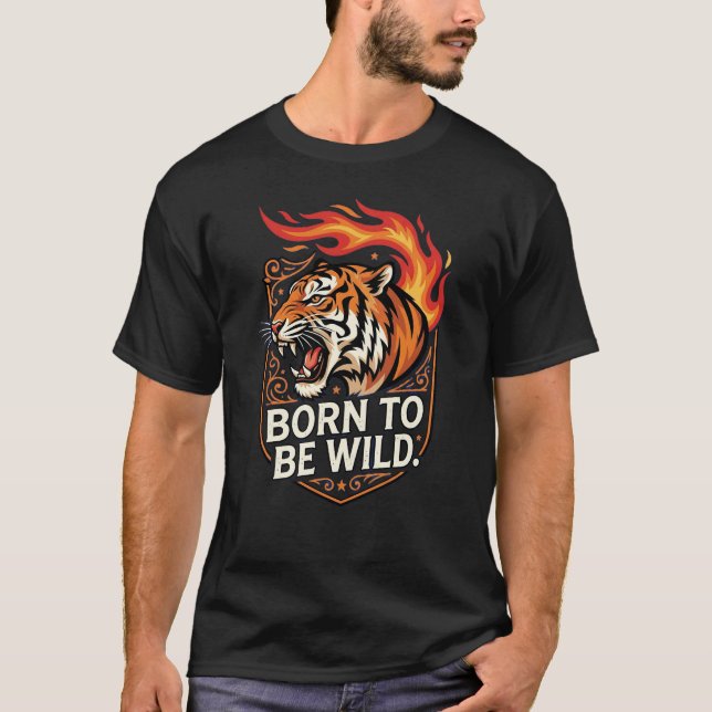 Född att vara vild Tiger Eld Inuti Vild Kraft  T Shirt (Framsida)