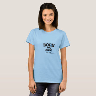 Född cool. Det är en förbannelse vissa måste leva T Shirt
