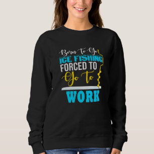 Född För Att Åka Isfiske Tvungen Att Jobba Roligt T Shirt