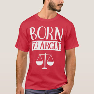 Född för att argumentera Advokat Jurist Juridik T Shirt