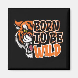 Född för att bli Vild - tigerkonst Magnet