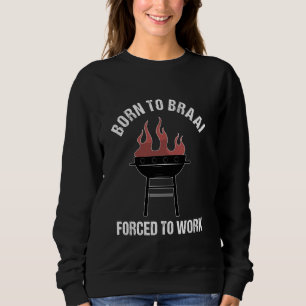 Född För Att Braai Tvingad Att Arbeta Roliga Sydaf T Shirt
