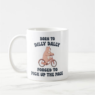 Född för att dilly dally Tvingad att öka takten Kaffemugg