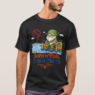 Född för att fiska, tvingad att arbeta – Rollig T Shirt