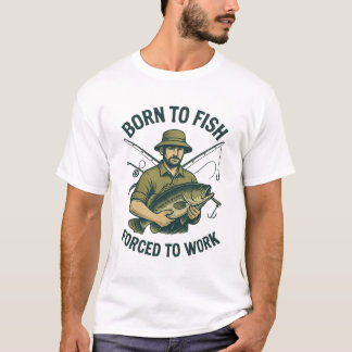Född för att fiska Tvingad att jobba T-Shirt | Rol