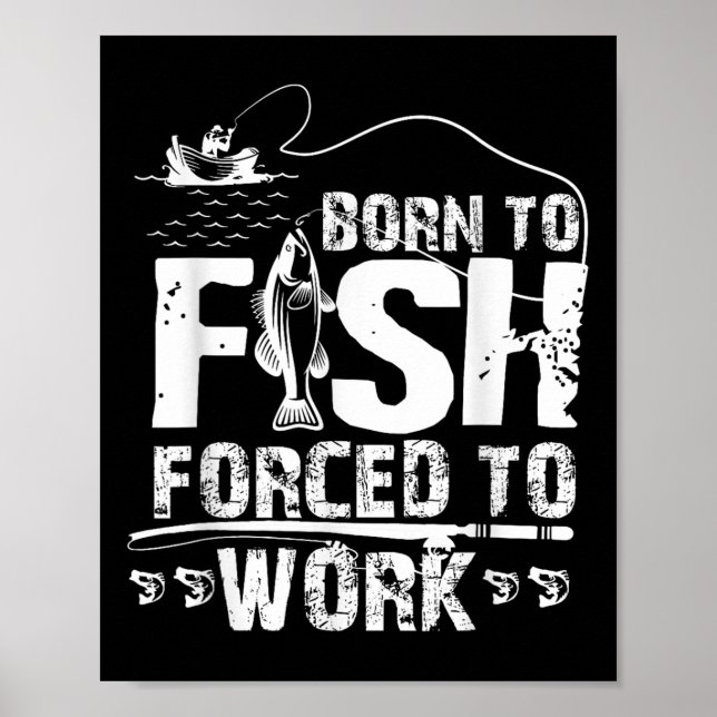 Född För Att Fiska Tvungen Att Arbeta Rolig Fiskar Poster (Framsidan)