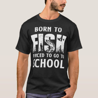 Född För Att Fiska Tvungen Att Gå I Skolan T Shirt