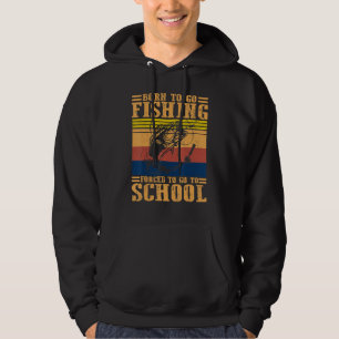 Född För Att Fiska Tvungen Att Gå Skolan Tillbaka Hoodie