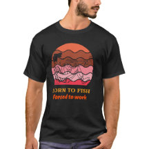 Född för att fiska Tvungen att jobba T-shirt