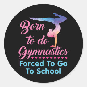 Född för att göra Gymnastics tvingad att gå till s Runt Klistermärke