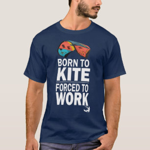 Född för att ha tvingats arbeta, Kitesurf T Shirt