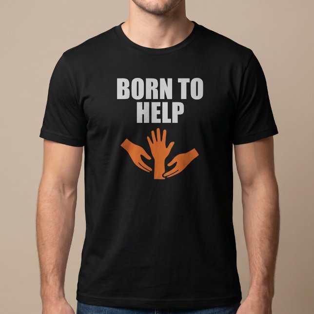 Född För Att Hjälpa T Shirt (Skapare uppladdad)