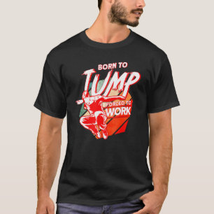 Född för att hoppa tvingad att arbeta parkour t shirt