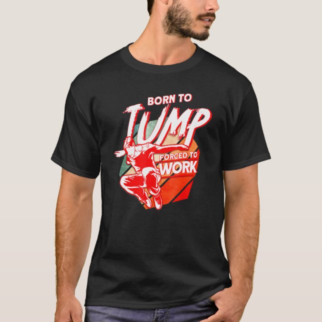 Född för att hoppa tvingad att arbeta parkour t shirt (Framsida)