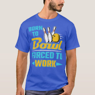 Född för att inte behöva arbeta t shirt