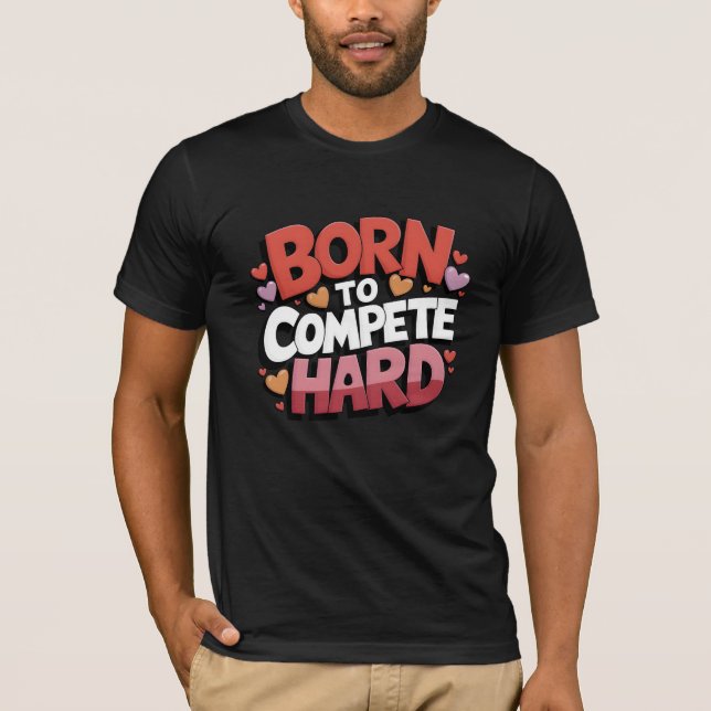 Född för att konkurrera hårt t shirt (Framsida)