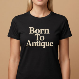 Född för att köpa antika föremål t shirt