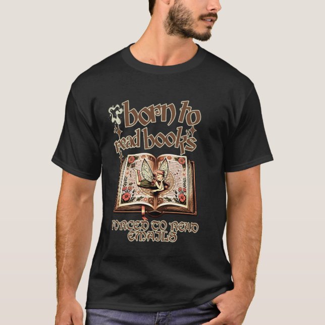 Född för att läsa böcker tvingad att läsa mejl - R T Shirt (Framsida)