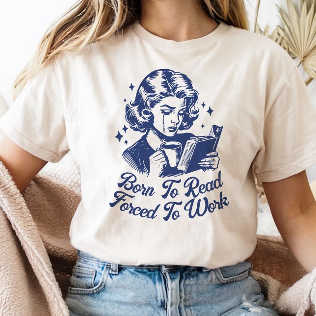 Född för att läsa tvångsmässigt för att arbeta bok t shirt (Skapare uppladdad)