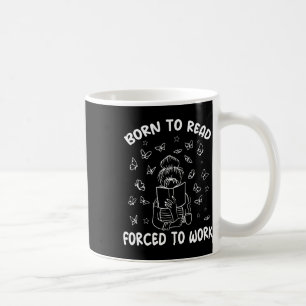 Född För Att Läsa Tvingad Att Arbeta Bokälskare Bi Kaffemugg