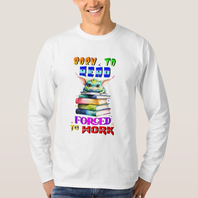 Född för att läsa tvingat till arbete t shirt (Framsida)