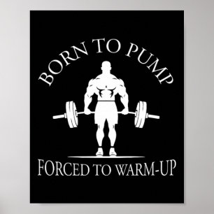 Född För Att Pumpa Tvungen Att Värma Upp Bodybuild Poster