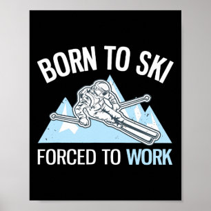Född För Att Ski Tvingad Att Arbeta Rolig Pulversk Poster