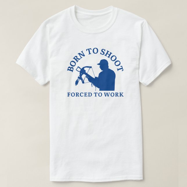 Född för att skjuta tvångsarbete | Archery Älskare T Shirt (Design framsida)