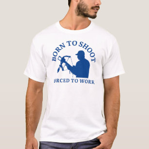 Född för att skjuta tvångsarbete   Archery Älskare T Shirt