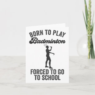 Född för att spela badminton tvingad att gå till s kort