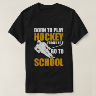 Född För Att Spela Hockey Tvungen Att Gå I Skolan T Shirt