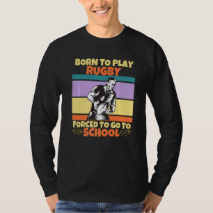 Född för att spela Rugby tvingad att gå till skola T Shirt