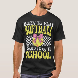 Född För Att Spela Softboll Tvungen Att Gå I Skola T Shirt