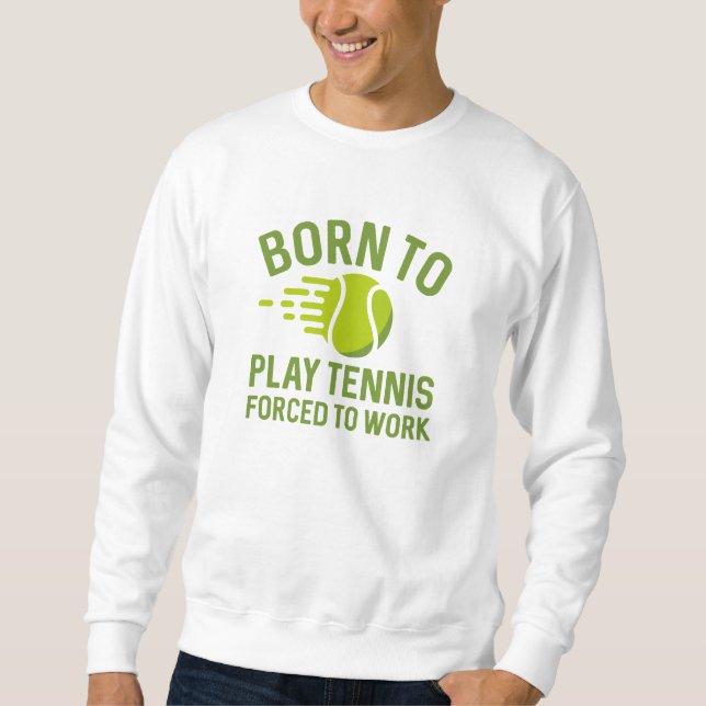 Född för att spela tennis tvingad att arbeta lång ärmad tröja (Framsida)