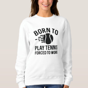 Född för att spela tennis tvingad att arbeta t shirt