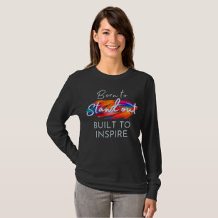 Född För Att Sticka Ut, Uppbyggd För Att Inspirera T Shirt