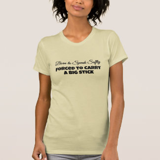 Född för att tala mjukt Tvingad att bära en stor p T Shirt